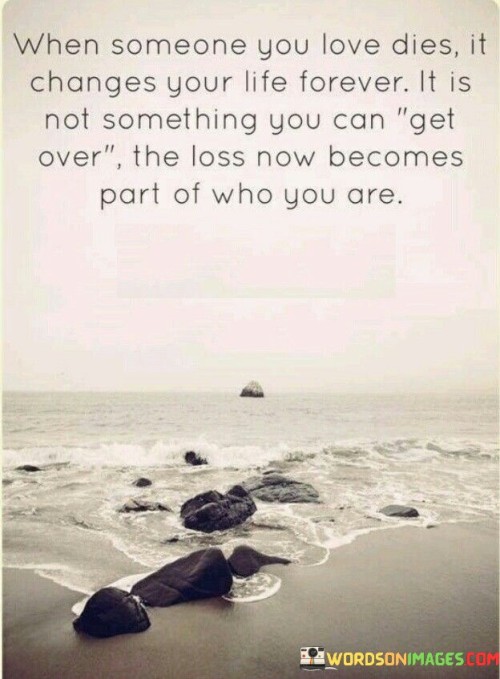 when-someone-you-love-dies-it-changes-your-life.jpeg