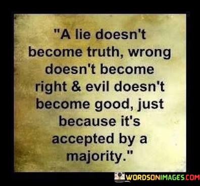 A-Lie-Doesnot-Become-Truth-Wrong-Doesnt-Become-Right-And-Quotes.jpeg