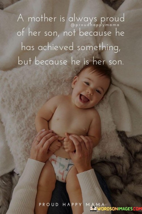 A Mother Is Always Proud Of Her Son Not Because Quotes