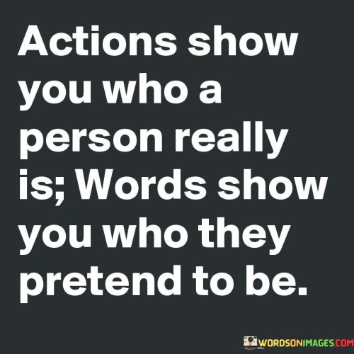 Actions-Show-You-Who-A-Person-Really-Is-Quotes.jpeg