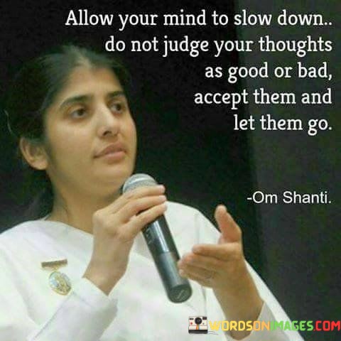 Allow-Your-Mind-To-Slow-Down-Do-Not-Judge-Your-Quotes.jpeg