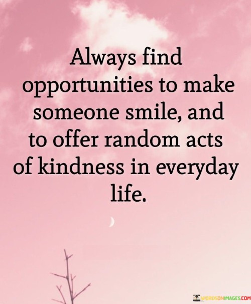 Always-Find-Opportunities-To-Make-Someone-Smile-And-To-Ofer-Quotes.jpeg