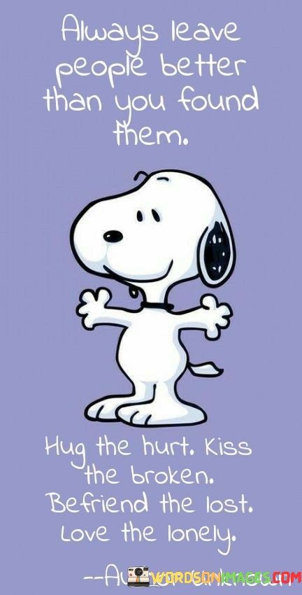 Always-Leave-People-Better-Than-You-Found-Them-Hug-The-Quotes.jpeg