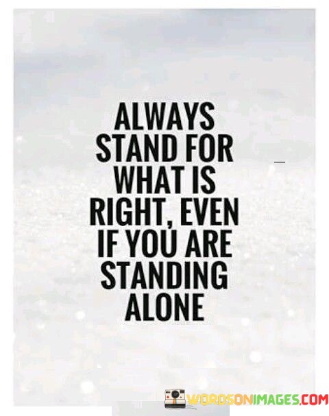 Always-Stand-For-What-Is-Right-Even-If-You-Are-Quotes.jpeg