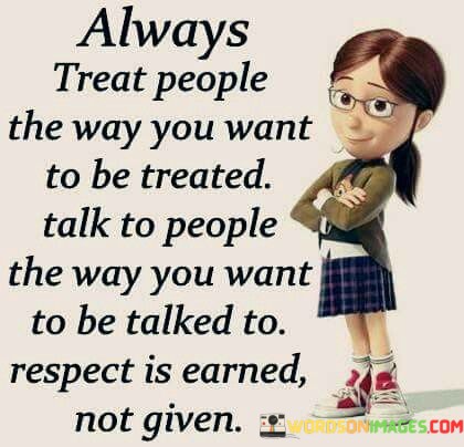Always-Treat-People-Thw-Way-You-Want-To-Be-Treated-Quotes.jpeg