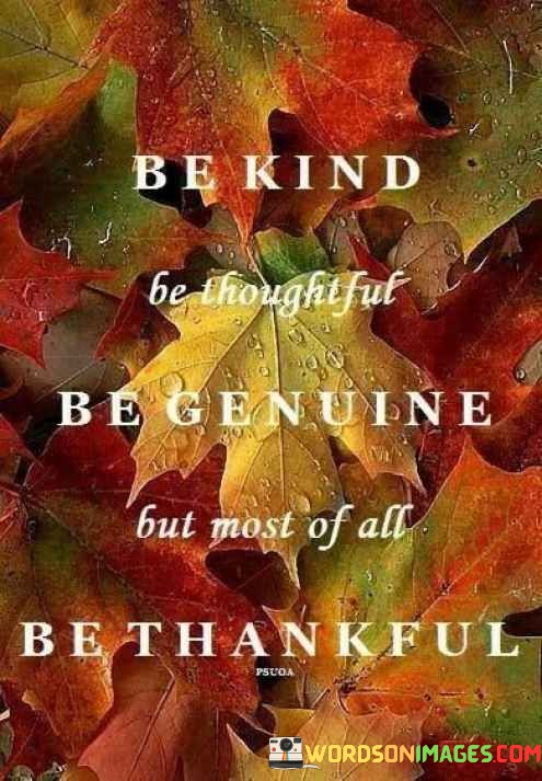 Be-Kind-Be-Thoughtful-Be-Genuine-But-Most-Of-All-Quotes.jpeg