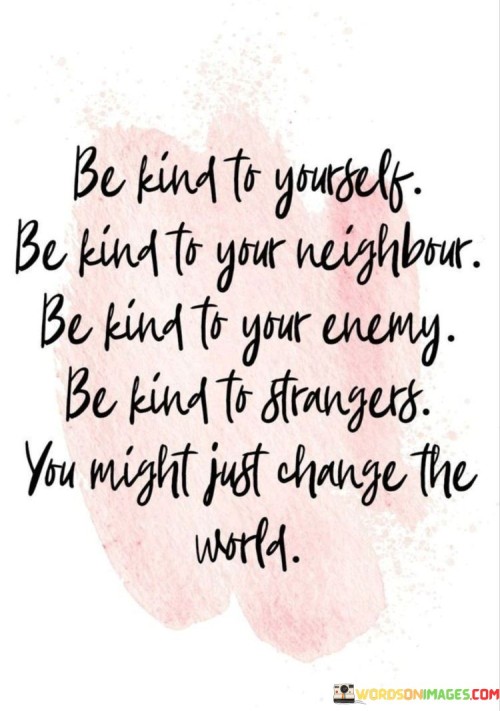 Be-Kind-To-Yourself-Be-Kind-To-Your-Neighbour-Quotes.jpeg