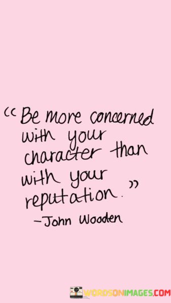 Be-More-Concerned-With-Your-Character-Than-With-Your-Reputation-Quotes.jpeg