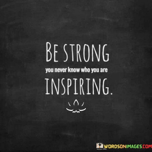 Be-Strong-You-Never-Know-Who-You-A-Are-Inspiring-Quotes.jpeg