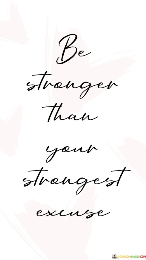 Be-Stronger-Than-Your-Strongest-Excuse-Quotes.jpeg