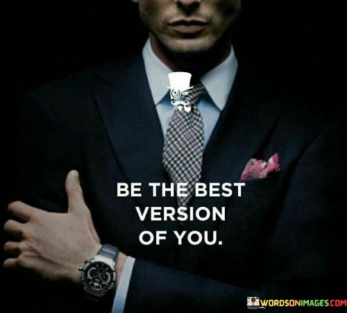 Be The Best Version Of You Quotes