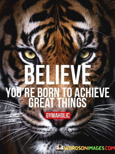 Believe-Youre-Born-To-Achieve-Great-Things-Quotes.jpeg