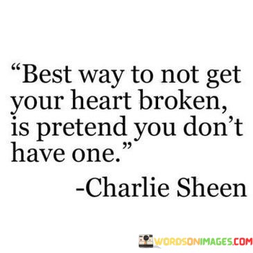 Best-Way-To-Not-Get-Heart-Broken-Is-Pretend-Quotes.jpeg