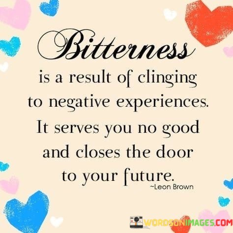 Bitterness-Is-A-Result-Of-Clinginig-To-Negative-Experience-It-Quotes.jpeg