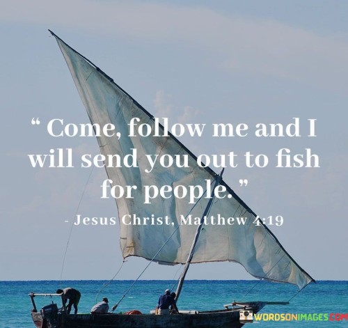 Come-Follow-Me-And-I-Will-Send-You-Out-To-Fish-For-People.-Quotes.jpeg