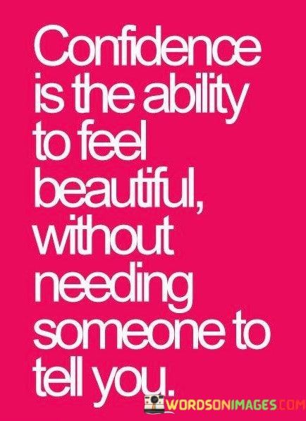 Confidence-Is-The-Ability-To-Feel-Beautiful-Without-Needing-Someone-Quotes.jpeg