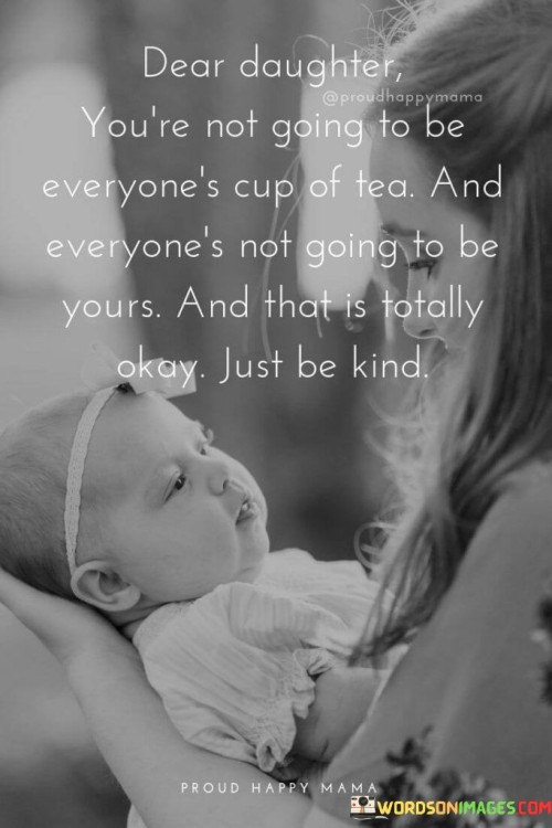 Dear Daughter You're Not Going To Be Everyone's Cup Quotes