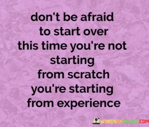 Dont-Be-Afraid-To-Start-Over-This-Time-Youre-Not-Starting-Quotes.jpeg