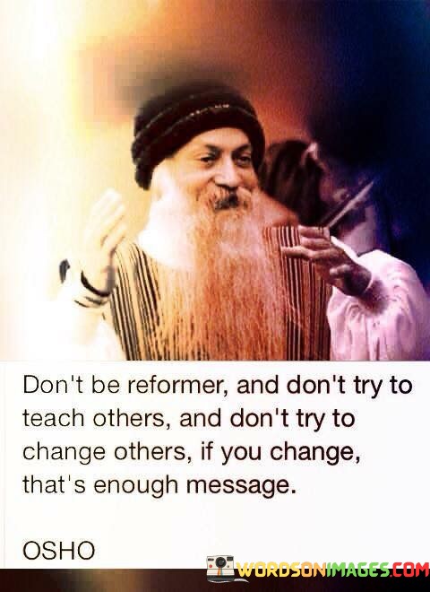 Dont-Be-Reformer-And-Dont-Try-To-Teach-Other-And-Quotes.jpeg