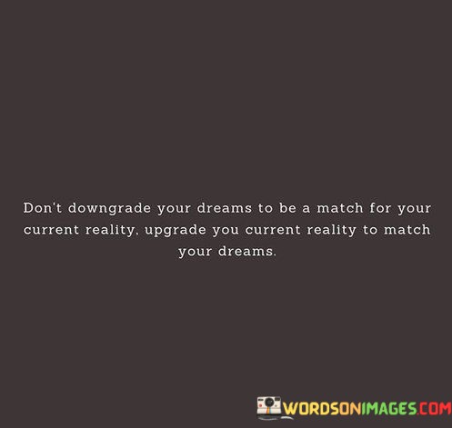Dont-Downgrade-Your-Dreams-To-Be-A-Match-For-Your-Quotes.jpeg