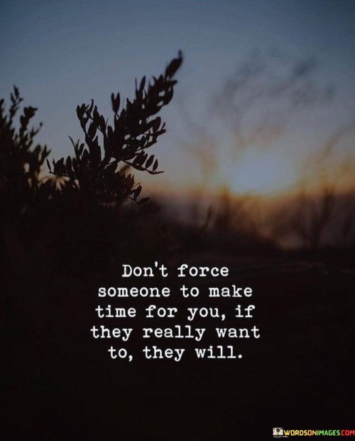 Dont-Force-Someone-To-Make-Time-For-You-Quotes