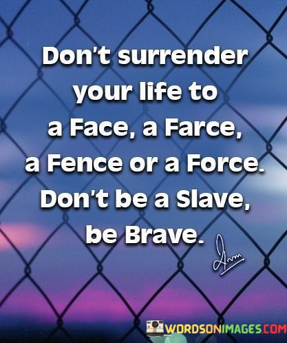 Dont-Surrendeer-Your-Life-To-A-Face-A-Frace-A-Quotes.jpeg
