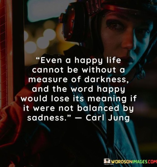 Even-A-Happy-Life-Cannot-Be-Without-A-Measure-Of-Darkness-Quotes.jpeg