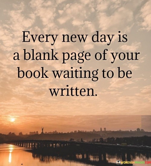 Every-New-Day-Is-A-Blank-Page-Of-Your-Book-Quotes.jpeg
