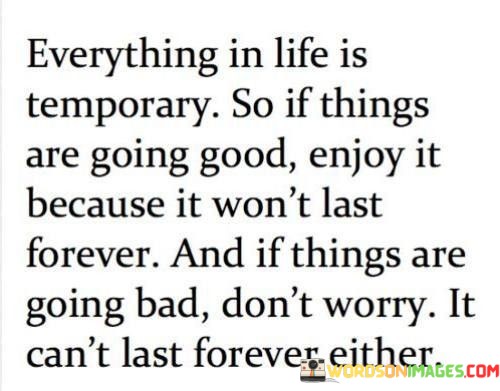Everything-In-Life-Is-Temporary-So-If-Things-Are-Going-Quotes.jpeg