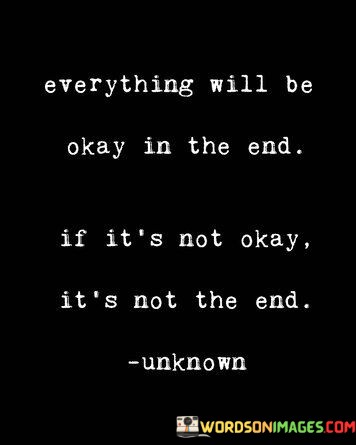 Everything-Will-Be-Okay-In-The-End-If-Its-Not-Quotes.jpeg