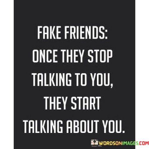 Fake Friends Once They Stop Talking To You Quotes