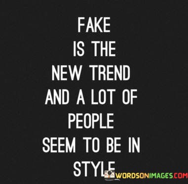 Fake-Is-The-New-Trend-And-A-Lot-Of-People-Seem-To-Be-In-Style-Quotes.jpeg