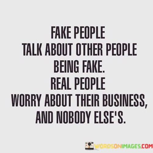 Fake People Talk About Other People Being Fake Quotes