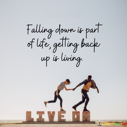 Falling-Down-Is-Part-Of-Life-Getting-Back-Quotes.jpeg