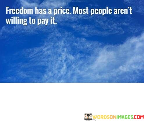 Freedom-Has-Price-Most-People-Arent-Willing-To-Pay-It-Quotes.jpeg
