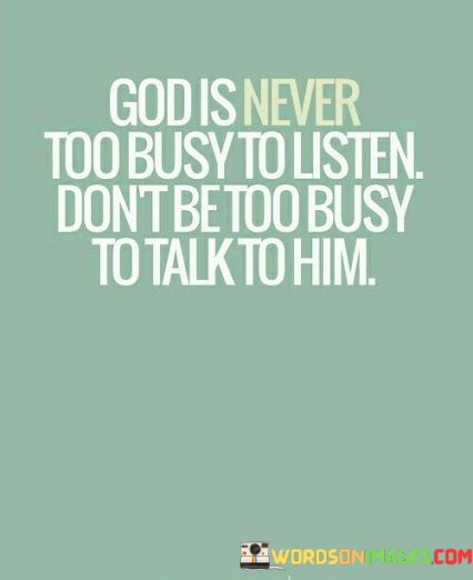 God-Is-Never-Too-Busy-To-Listen-Dont-Be-Too-Quotes.jpeg