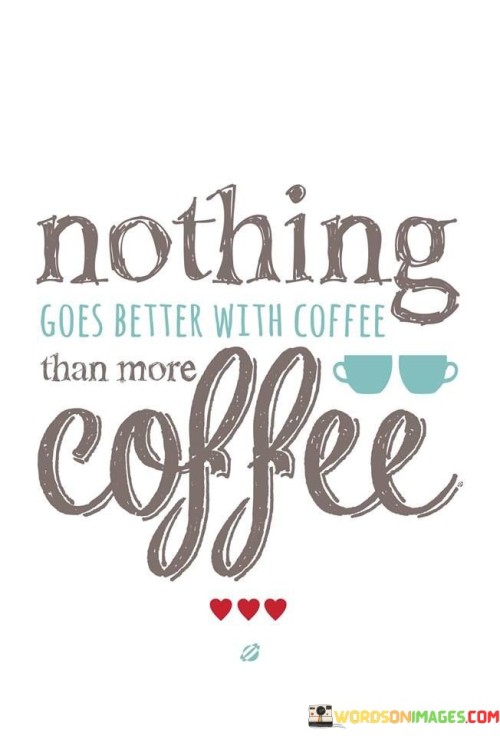 Goes-Better-With-Coffee-Than-More-Coffee-Quotes.jpeg