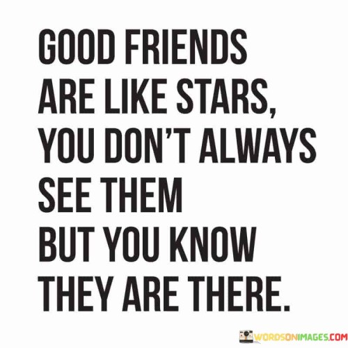 Good Friends Are Like Stars You Don't Always See Them But You Know They Are There Quotes