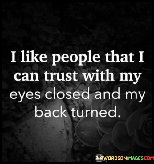 I Like People That I Can Trust With My Eyes Closed And My Back Turned Quotes