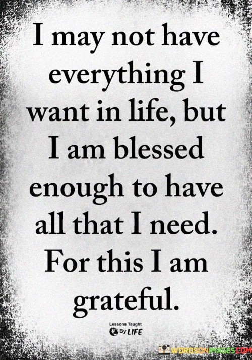 I-May-Not-Have-Everything-I-Want-In-Life-But-I-Am-Blessed-Quotes.jpeg