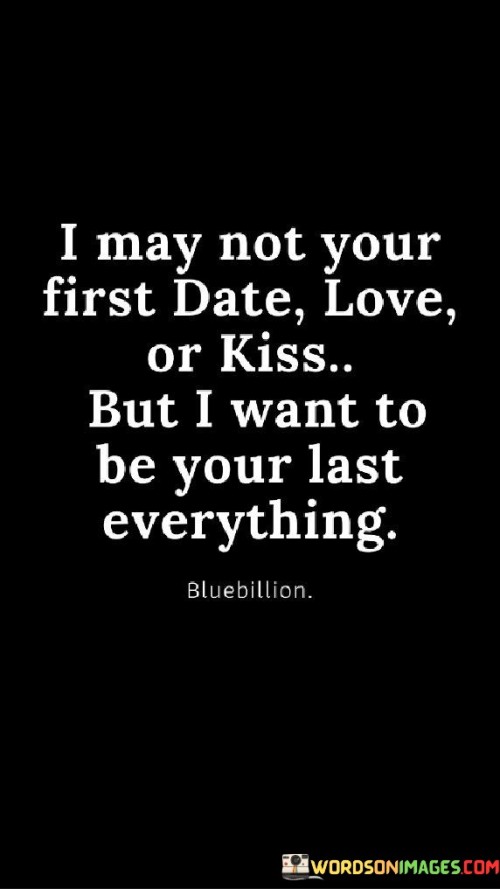 I May Not Your First Date Love Or Kiss Quotes