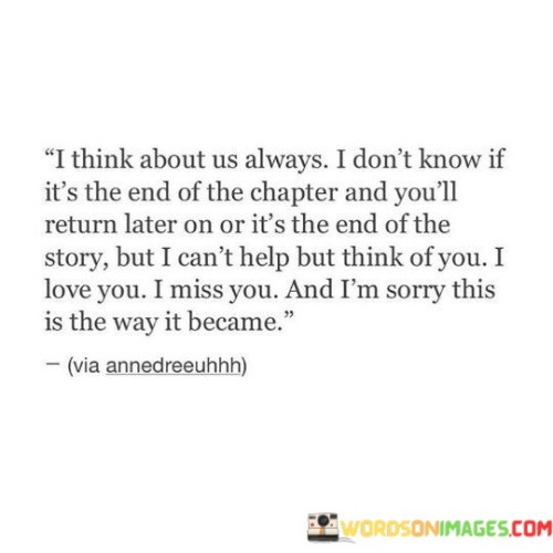 I-Think-About-Us-Always-I-Dont-Know-If-Its-The-End-Of-The-Chapter-And-Youll-Return-Later-Quotes.jpeg