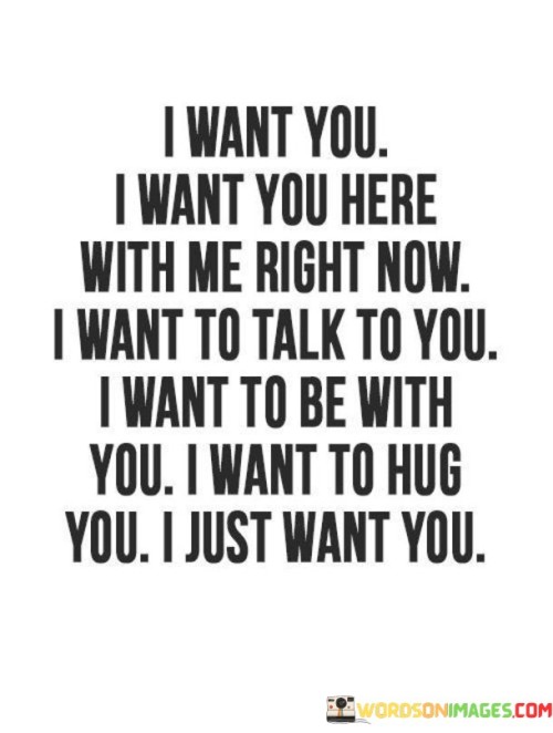 I Want You I Want You Here With Me Right Now I Want To Talk To You Quotes