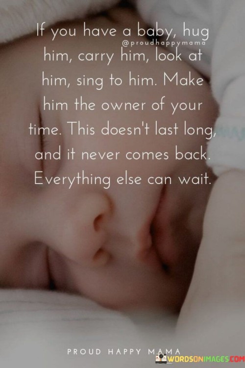 If Have A Baby Hug Him Look At You Him Carry Him Quotes