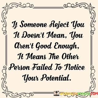 If-Someone-Regect-You-It-Doesnt-Mean-You-Arent-Good-Quotes.jpeg