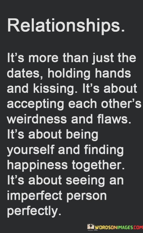 Its-More-Than-Just-The-Dates-Holding-Hands-And-Kissing-Its-About-Accepting-Each-Others-Weirdness-And-Flaws-Quotes5516c18811318195