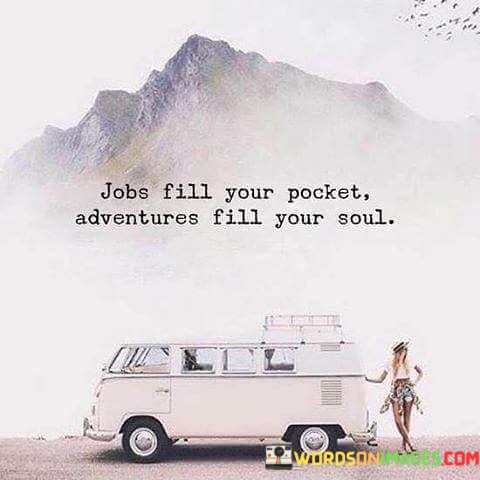 Jobs-Fill-Your-Pocket-Adventure-Fill-Your-Soul-Quotes.jpeg