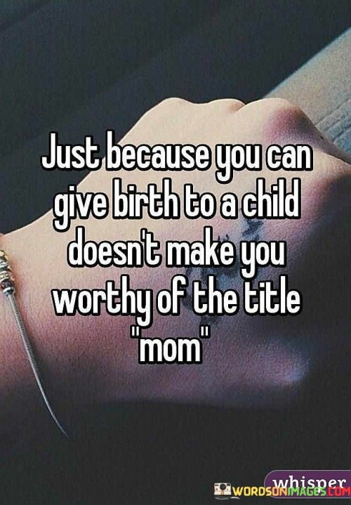 Just Because You Can Give Birth To A Child Quotes