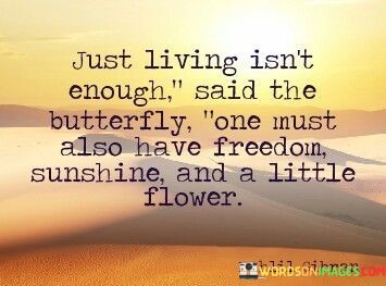 Just-Living-Isnt-Enough-Said-The-Butterfly-One-Must-Also-Quotes.jpeg