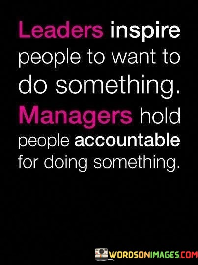 Leaders-Inspire-People-To-Want-To-Do-Something-Managers-Hold-Quotes.jpeg